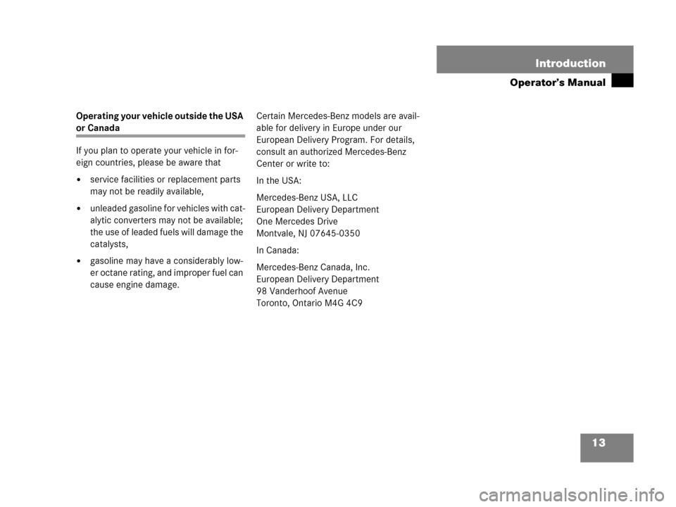 MERCEDES-BENZ C55AMG 2006 W203 Owners Manual 13 Introduction
Operator’s Manual
Operating your vehicle outside the USA 
or Canada
If you plan to operate your vehicle in for-
eign countries, please be aware that
service facilities or replacemen