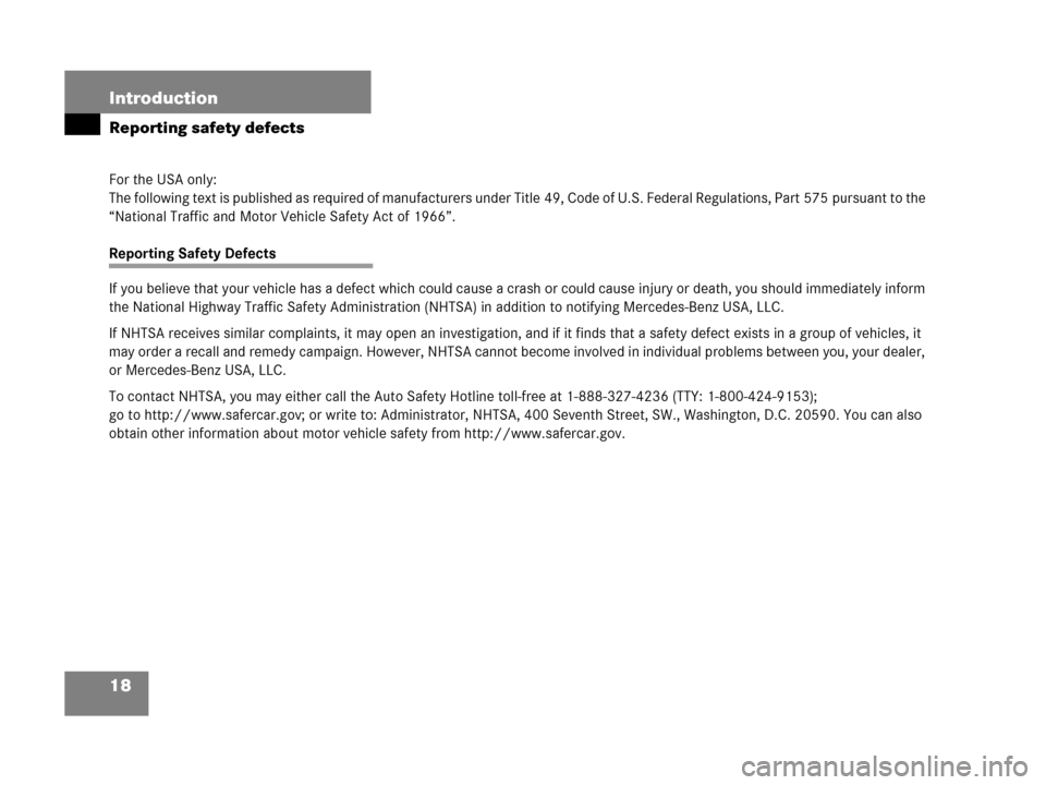 MERCEDES-BENZ C55AMG 2006 W203 Owners Manual 18 Introduction
Reporting safety defects
For the USA only:
The following text is published as required of manufacturers under Title 49, Code of U.S. Federal Regulations, Part 575 pursuant to the 
“N