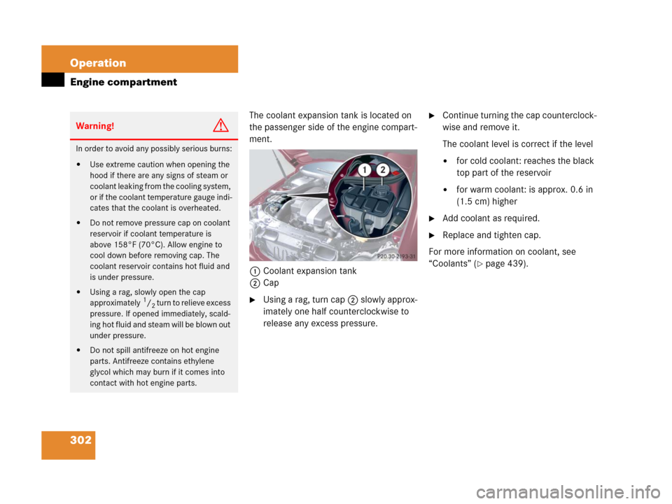 MERCEDES-BENZ C55AMG 2006 W203 Owners Manual 302 Operation
Engine compartment
The coolant expansion tank is located on
the passenger side of the engine compart-
ment.
1Coolant expansion tank
2Cap
Using a rag, turn cap2 slowly approx-
imately MERCEDES-BENZ C55AMG 2006 W203 Owners Manual 302 Operation
Engine compartment
The coolant expansion tank is located on
the passenger side of the engine compart-
ment.
1Coolant expansion tank
2Cap
Using a rag, turn cap2 slowly approx-
imately