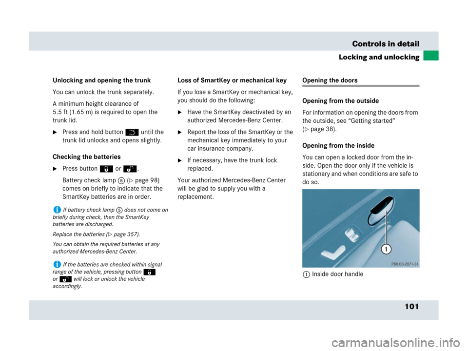 MERCEDES-BENZ SLR 2007 R199 Owners Manual 101 Controls in detail
Locking and unlocking
Unlocking and opening the trunk
You can unlock the trunk separately.
A minimum height clearance of
5.5 ft (1.65 m) is required to open the
trunk lid.
Pr MERCEDES-BENZ SLR 2007 R199 Owners Manual 101 Controls in detail
Locking and unlocking
Unlocking and opening the trunk
You can unlock the trunk separately.
A minimum height clearance of
5.5 ft (1.65 m) is required to open the
trunk lid.
Pr