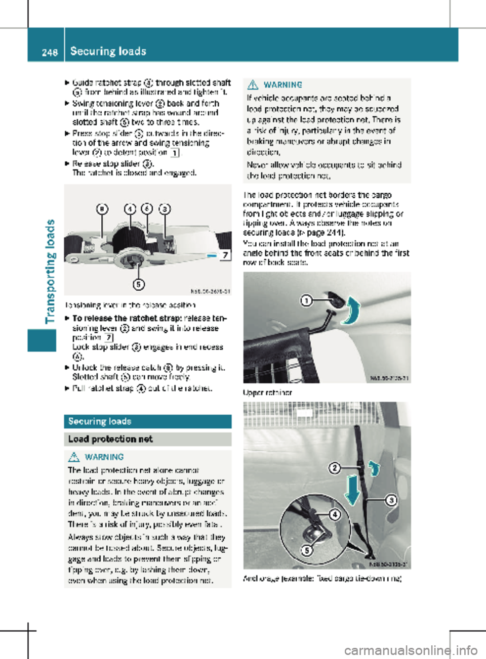 MERCEDES-BENZ METRIS 2020  MY20 Operator’s Manual X
Guide ratchet strap ? through slotted shaft
A from behind as illustrated and tighten it.
X Swing tensioning lever  ; back and forth
until the ratchet strap has wound around
slotted shaft  A two to t