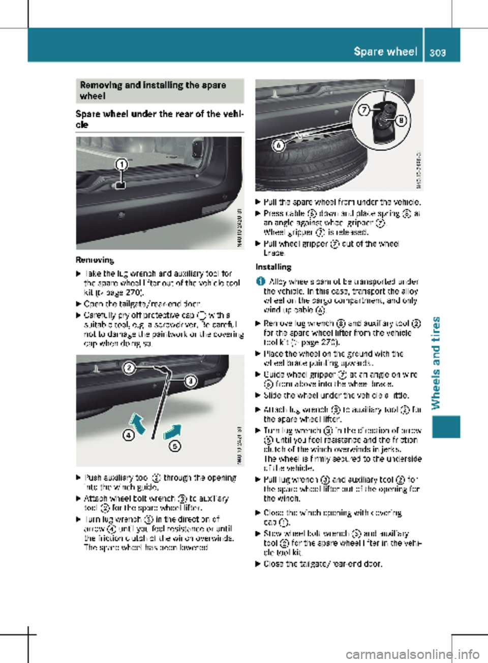 MERCEDES-BENZ METRIS 2020  MY20 Operator’s Manual Removing and installing the spare
wheel
Spare wheel under the rear of the vehi-
cle Removing
X Take the lug wrench and auxiliary tool for
the spare wheel lifter out of the vehicle tool
kit 
(Y page 27