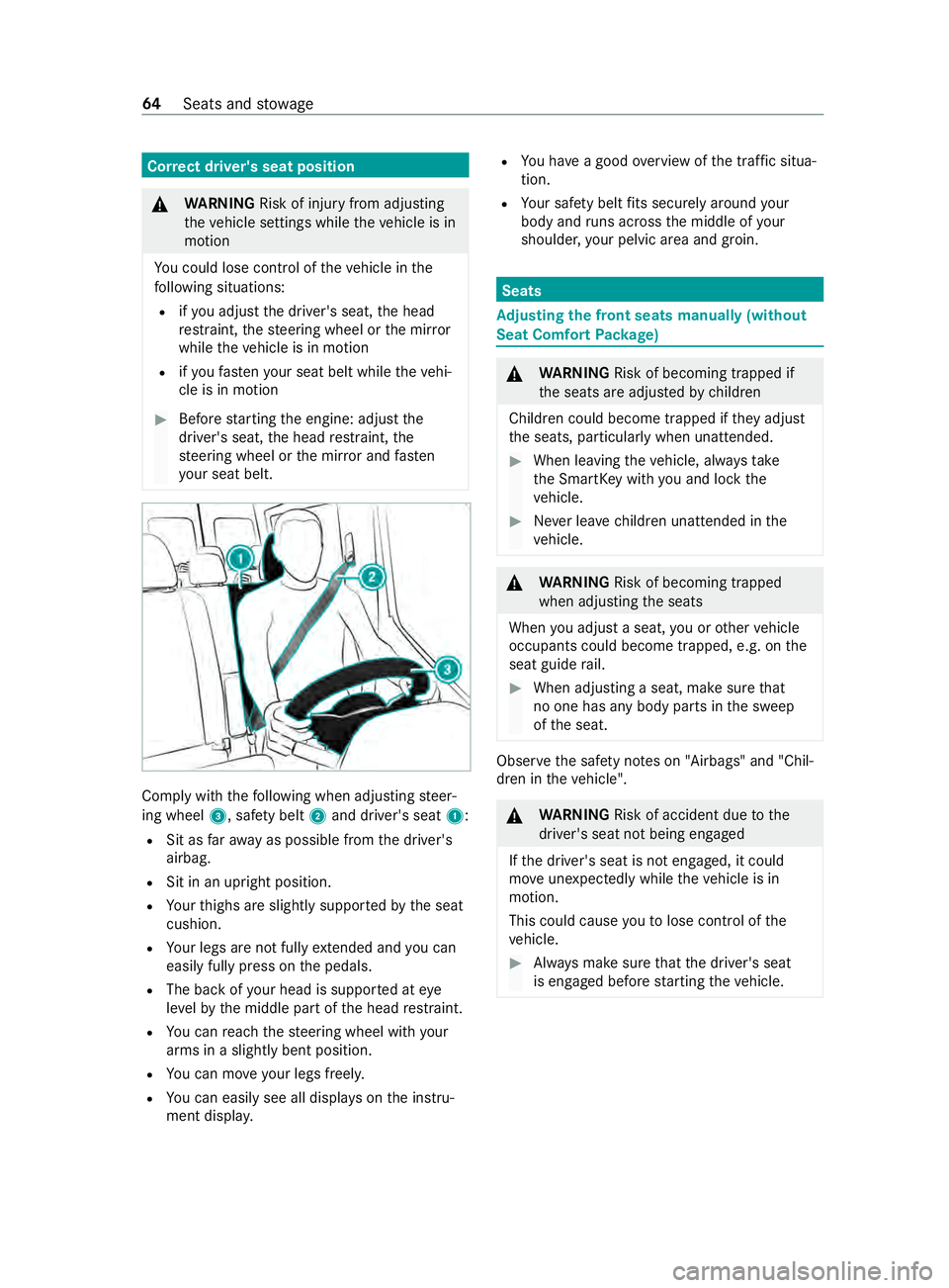 MERCEDES-BENZ SPRINTER 2020  MY20 with Base Radio Operator’s Manual Cor
rect driver' sseat position &
WARNING Risk of inju ryfrom adju sting
th ev ehicle settings while thev ehicle is in
motion
Yo uc oul dlose control of thev ehicle in the
fo llowing situations:
R