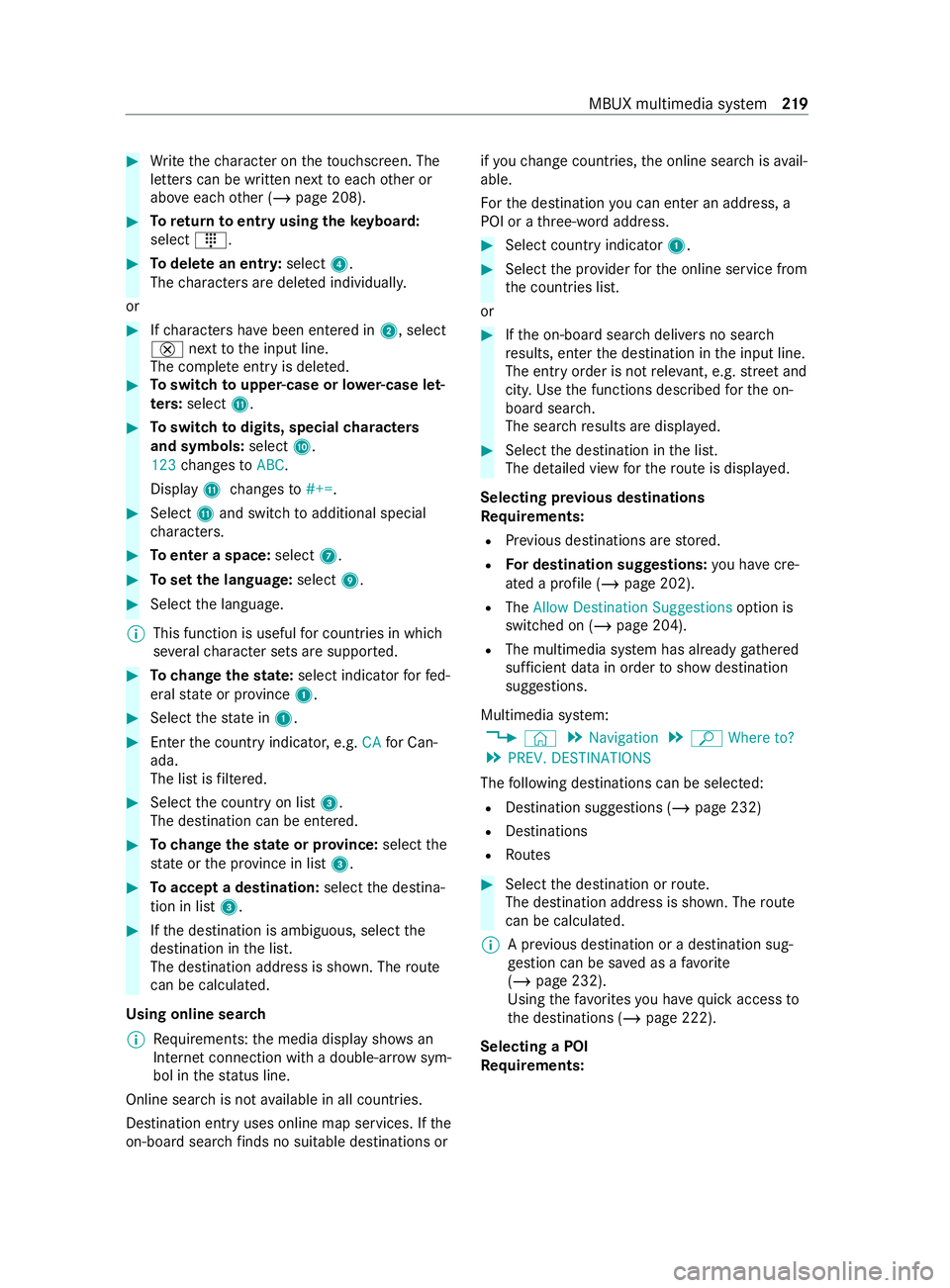 MERCEDES-BENZ SPRINTER 2020 MY20 with 7” or 10” screen with Nav and SXM Operator’s Manual #
Write thech aracter on theto uchsc reen. The
letters can be written next toeach other or
abo veeach other (/ page 208). #
Toreturn toentry using theke yboard:
select _. #
Todel ete an entr y:select MERCEDES-BENZ SPRINTER 2020 MY20 with 7” or 10” screen with Nav and SXM Operator’s Manual #
Write thech aracter on theto uchsc reen. The
letters can be written next toeach other or
abo veeach other (/ page 208). #
Toreturn toentry using theke yboard:
select _. #
Todel ete an entr y:select