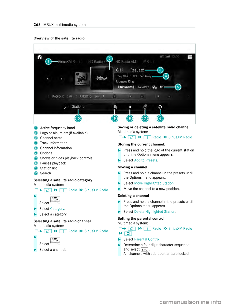 MERCEDES-BENZ SPRINTER 2020 MY20 with 7” or 10” screen with Nav and SXM Operator’s Manual Overview of
the satellite radio 1
Active frequency band
2 Logo or album art (if available)
3 Channel name
4 Track information
5 Channel information
6 Options
7 Showsor hides playback contro ls
8 Pause MERCEDES-BENZ SPRINTER 2020 MY20 with 7” or 10” screen with Nav and SXM Operator’s Manual Overview of
the satellite radio 1
Active frequency band
2 Logo or album art (if available)
3 Channel name
4 Track information
5 Channel information
6 Options
7 Showsor hides playback contro ls
8 Pause
