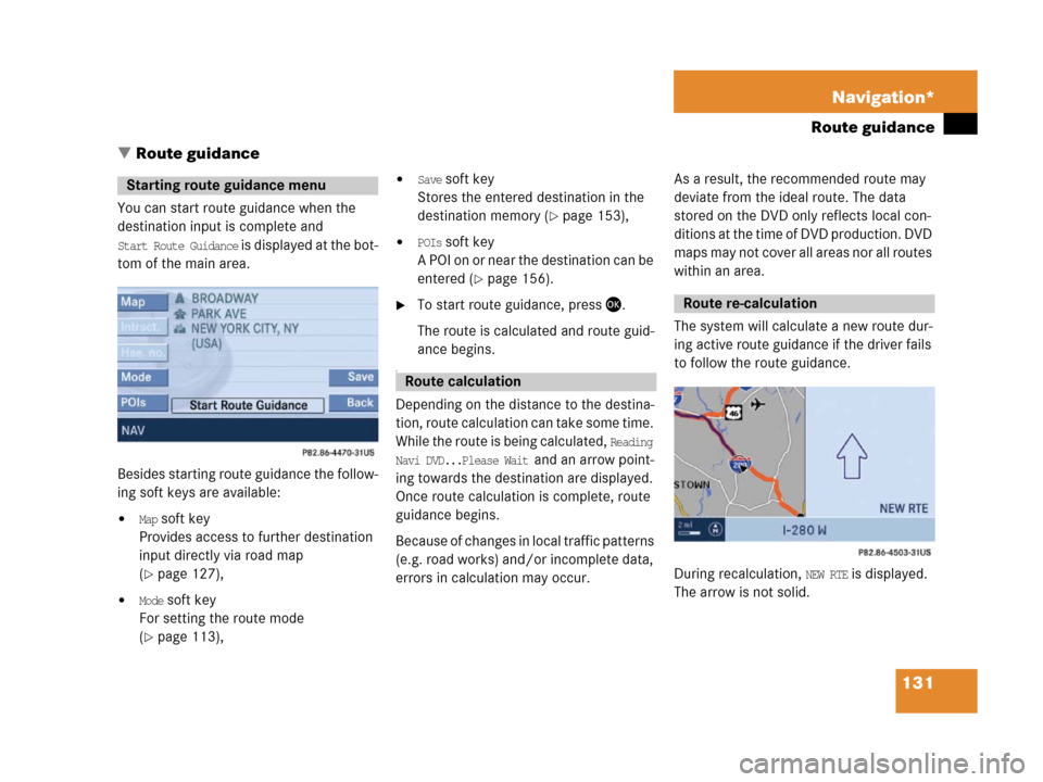 MERCEDES-BENZ SLK-Class 2007 R171 Comand Manual 131 Navigation*
Route guidance
Route guidance
You can start route guidance when the
destination input is complete and
Start Route Guidance is displayed at the bot-
tom of the main area.
Besides st MERCEDES-BENZ SLK-Class 2007 R171 Comand Manual 131 Navigation*
Route guidance
Route guidance
You can start route guidance when the
destination input is complete and
Start Route Guidance is displayed at the bot-
tom of the main area.
Besides st