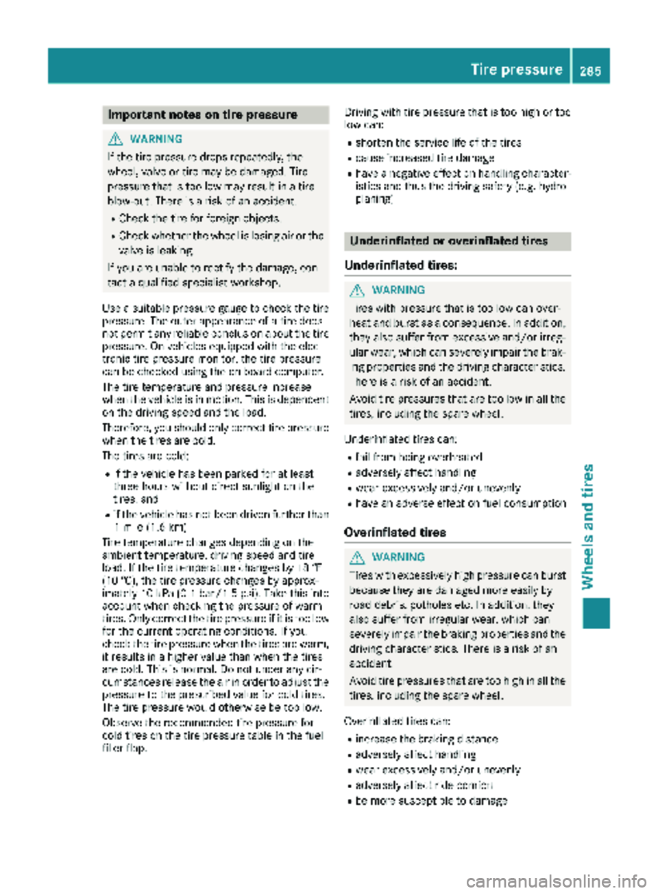 MERCEDES-BENZ METRIS 2019  MY19 Operator’s Manual Important notes on tire pressure
GWARNING
If th etire pressur edrops repeatedly, th e
wheel, valv eor tire may be damaged. Tir e
pressur ethat is to olow may result in atire
blow-out .Ther eis aris ko