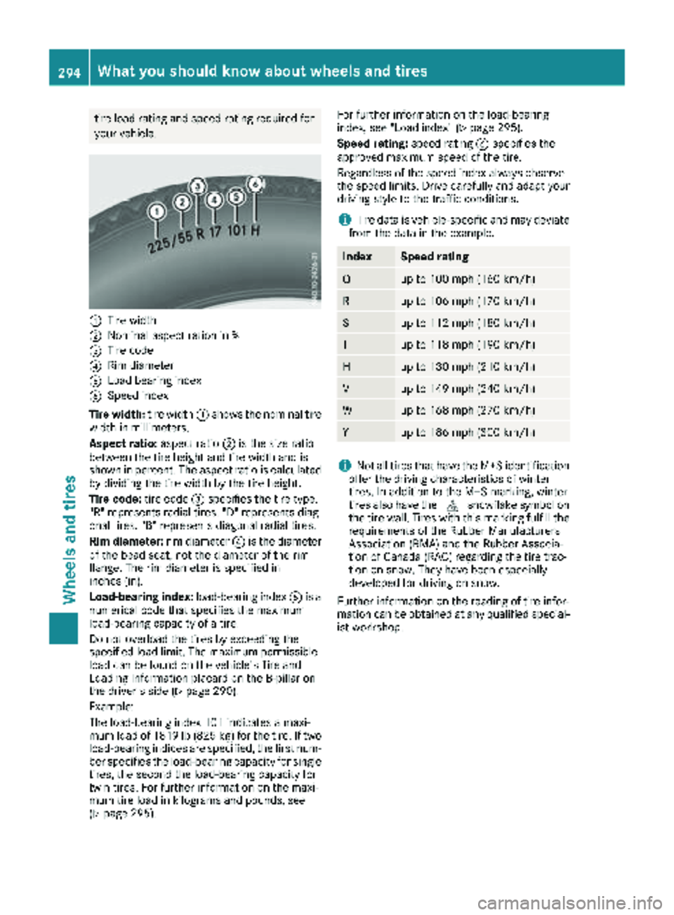 MERCEDES-BENZ METRIS 2019  MY19 Operator’s Manual tire load rating and speed rating required for
your vehicle.
:Tire width
;Nominal aspect ration in %
=Tire code
?Rim diameter
ALoad bearing index
BSpeed index
Tire width: tire width:shows the nominal 