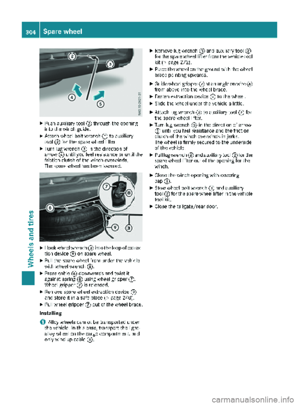 MERCEDES-BENZ METRIS 2019  MY19 Operator’s Manual XPush auxiliary tool;through the opening
into the winch guide.
XAttach wheel bolt wrench =to auxiliary
tool ;for the spare wheel lifter.
XTurn lug wrench =in the direction of
arrow ?until you feel res