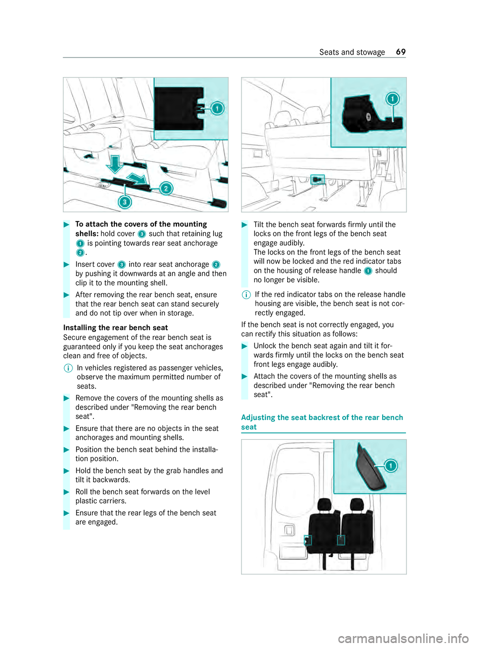 MERCEDES-BENZ SPRINTER 2019 MY19 with 7” screen #
Toattach the co vers of the mounting
shells: hold cover3 such that retaining lug
1 is pointing towa rdsre ar seat anchorage
2. #
Insert co ver3 into rear seat anchorage 2
by pushing it down wards at MERCEDES-BENZ SPRINTER 2019 MY19 with 7” screen #
Toattach the co vers of the mounting
shells: hold cover3 such that retaining lug
1 is pointing towa rdsre ar seat anchorage
2. #
Insert co ver3 into rear seat anchorage 2
by pushing it down wards at