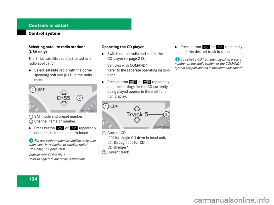 MERCEDES-BENZ SLK280 2007 R171 Owners Manual 134 Controls in detail
Control system
Selecting satellite radio station*
(USA only)
The Sirius satellite radio is treated as a
radio application.
Select satellite radio with the corre-
sponding sof MERCEDES-BENZ SLK280 2007 R171 Owners Manual 134 Controls in detail
Control system
Selecting satellite radio station*
(USA only)
The Sirius satellite radio is treated as a
radio application.
Select satellite radio with the corre-
sponding sof