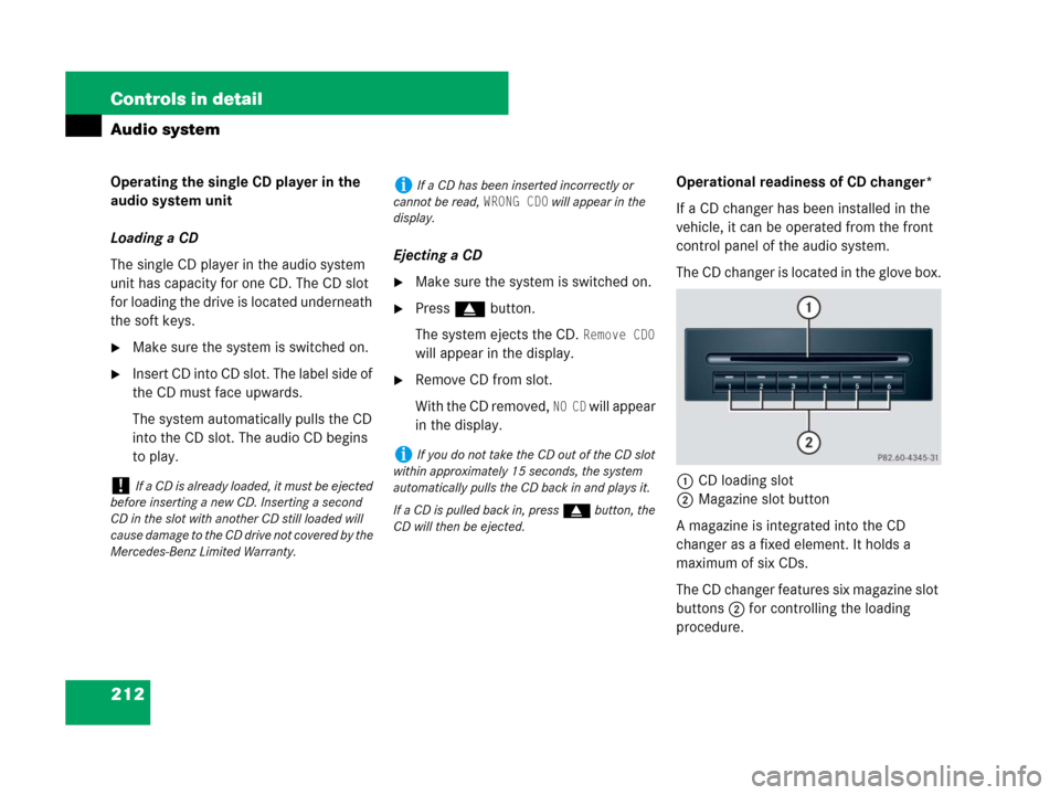 MERCEDES-BENZ SLK280 2007 R171 Owners Manual 212 Controls in detail
Audio system
Operating the single CD player in the
audio system unit
Loading a CD
The single CD player in the audio system
unit has capacity for one CD. The CD slot
for loadi MERCEDES-BENZ SLK280 2007 R171 Owners Manual 212 Controls in detail
Audio system
Operating the single CD player in the
audio system unit
Loading a CD
The single CD player in the audio system
unit has capacity for one CD. The CD slot
for loadi