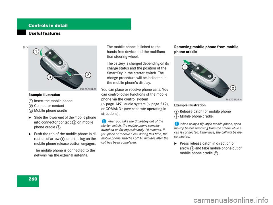 MERCEDES-BENZ SLK280 2007 R171 Owners Manual 260 Controls in detail
Useful features
Example illustration
1Insert the mobile phone
2Connector contact
3Mobile phone cradle
Slide the lower end of the mobile phone
into connector contact 2 on mobil MERCEDES-BENZ SLK280 2007 R171 Owners Manual 260 Controls in detail
Useful features
Example illustration
1Insert the mobile phone
2Connector contact
3Mobile phone cradle
Slide the lower end of the mobile phone
into connector contact 2 on mobil