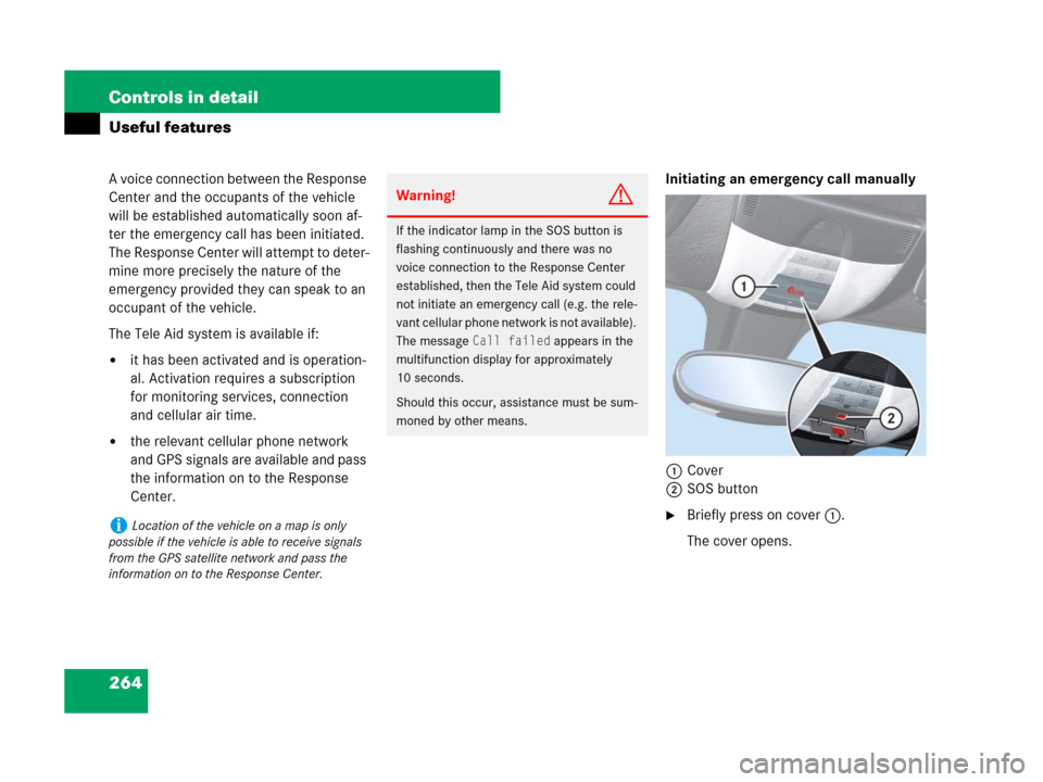 MERCEDES-BENZ SLK280 2007 R171 Owners Manual 264 Controls in detail
Useful features
A voice connection between the Response
Center and the occupants of the vehicle
will be established automatically soon af-
ter the emergency call has been init MERCEDES-BENZ SLK280 2007 R171 Owners Manual 264 Controls in detail
Useful features
A voice connection between the Response
Center and the occupants of the vehicle
will be established automatically soon af-
ter the emergency call has been init