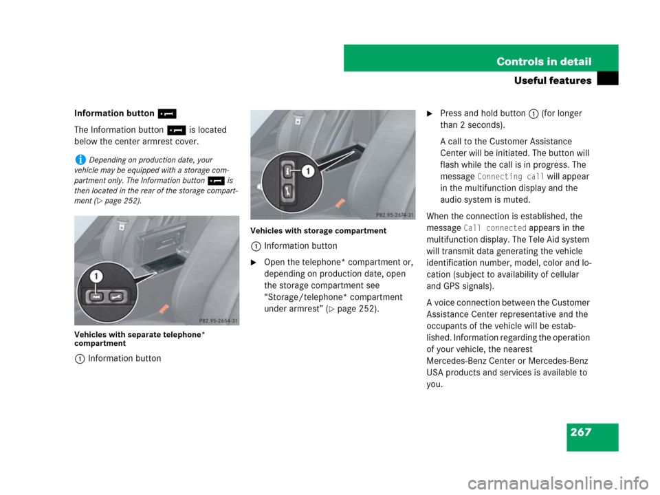 MERCEDES-BENZ SLK280 2007 R171 Owners Manual 267 Controls in detail
Useful features
Information button¡
The Information button¡ is located
below the center armrest cover.
Vehicles with separate telephone*
compartment
1Information button
Vehi MERCEDES-BENZ SLK280 2007 R171 Owners Manual 267 Controls in detail
Useful features
Information button¡
The Information button¡ is located
below the center armrest cover.
Vehicles with separate telephone*
compartment
1Information button
Vehi