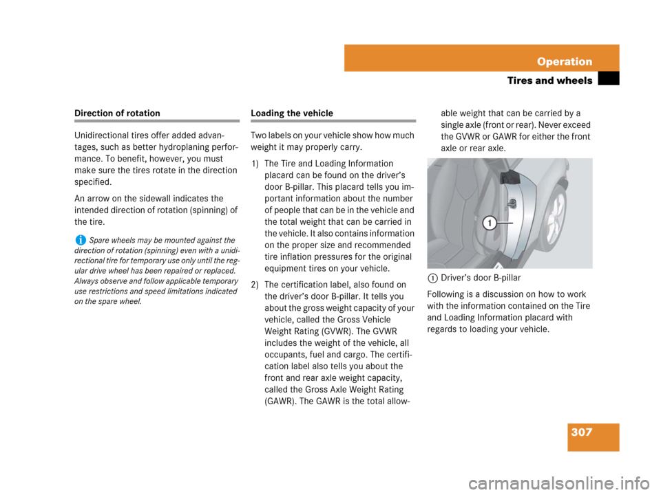 MERCEDES-BENZ SLK280 2007 R171 Owners Manual 307 Operation
Tires and wheels
Direction of rotation
Unidirectional tires offer added advan-
tages, such as better hydroplaning perfor-
mance. To benefit, however, you must
make sure the tires rotate MERCEDES-BENZ SLK280 2007 R171 Owners Manual 307 Operation
Tires and wheels
Direction of rotation
Unidirectional tires offer added advan-
tages, such as better hydroplaning perfor-
mance. To benefit, however, you must
make sure the tires rotate