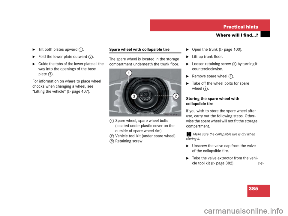 MERCEDES-BENZ SLK280 2007 R171 Owners Manual 385 Practical hints
Where will I find...?
Tilt both plates upward1.
Fold the lower plate outward2.
Guide the tabs of the lower plate all the
way into the openings of the base
plate3.
For informat MERCEDES-BENZ SLK280 2007 R171 Owners Manual 385 Practical hints
Where will I find...?
Tilt both plates upward1.
Fold the lower plate outward2.
Guide the tabs of the lower plate all the
way into the openings of the base
plate3.
For informat
