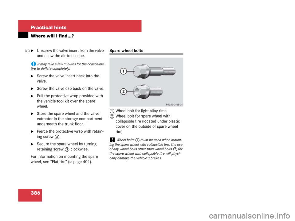 MERCEDES-BENZ SLK280 2007 R171 Owners Manual 386 Practical hints
Where will I find...?
Unscrew the valve insert from the valve
and allow the air to escape.
Screw the valve insert back into the
valve.
Screw the valve cap back on the valve.
MERCEDES-BENZ SLK280 2007 R171 Owners Manual 386 Practical hints
Where will I find...?
Unscrew the valve insert from the valve
and allow the air to escape.
Screw the valve insert back into the
valve.
Screw the valve cap back on the valve.
