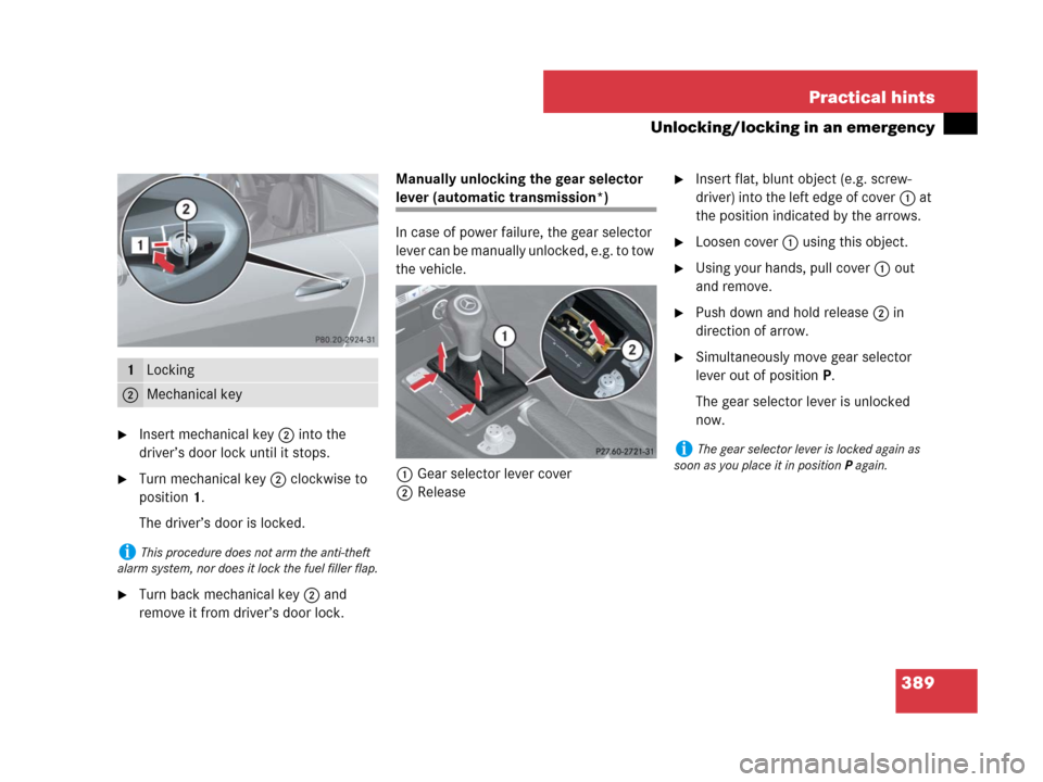 MERCEDES-BENZ SLK280 2007 R171 Owners Manual 389 Practical hints
Unlocking/locking in an emergency
Insert mechanical key 2 into the
driver’s door lock until it stops.
Turn mechanical key 2 clockwise to
position1.
The driver’s door is loc MERCEDES-BENZ SLK280 2007 R171 Owners Manual 389 Practical hints
Unlocking/locking in an emergency
Insert mechanical key 2 into the
driver’s door lock until it stops.
Turn mechanical key 2 clockwise to
position1.
The driver’s door is loc