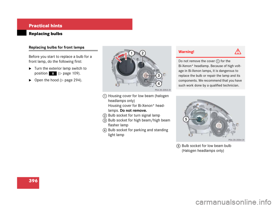 MERCEDES-BENZ SLK280 2007 R171 Owners Manual 396 Practical hints
Replacing bulbs
Replacing bulbs for front lamps
Before you start to replace a bulb for a 
front lamp, do the following first:
Turn the exterior lamp switch to 
positionM (
page 1