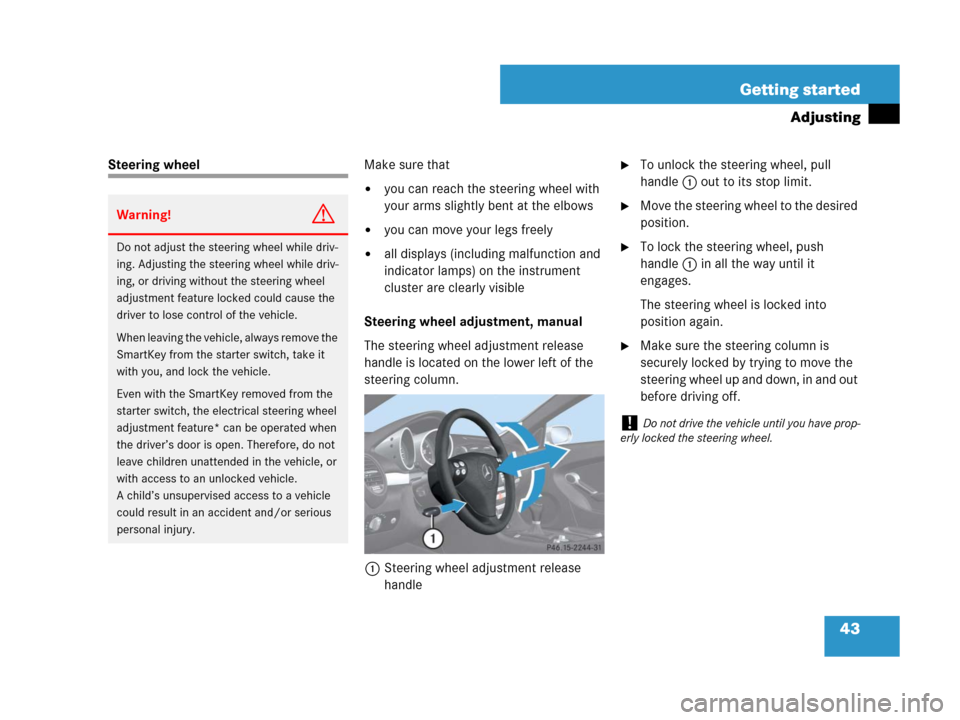 MERCEDES-BENZ SLK280 2007 R171 Owners Manual 43 Getting started
Adjusting
Steering wheelMake sure that
you can reach the steering wheel with
your arms slightly bent at the elbows
you can move your legs freely
all displays (including malfunct MERCEDES-BENZ SLK280 2007 R171 Owners Manual 43 Getting started
Adjusting
Steering wheelMake sure that
you can reach the steering wheel with
your arms slightly bent at the elbows
you can move your legs freely
all displays (including malfunct