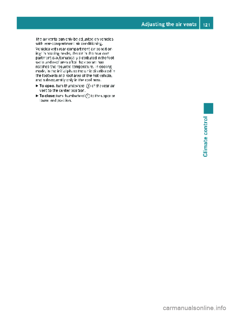 MERCEDES-BENZ METRIS 2018  MY18 Operator’s Manual The air vents can only be adjusted on vehicles
with rear-compartment air conditioning.
Vehicles with rear-compartment air condition-
ing: in heating mode, the air in the rear com-
partment is automati