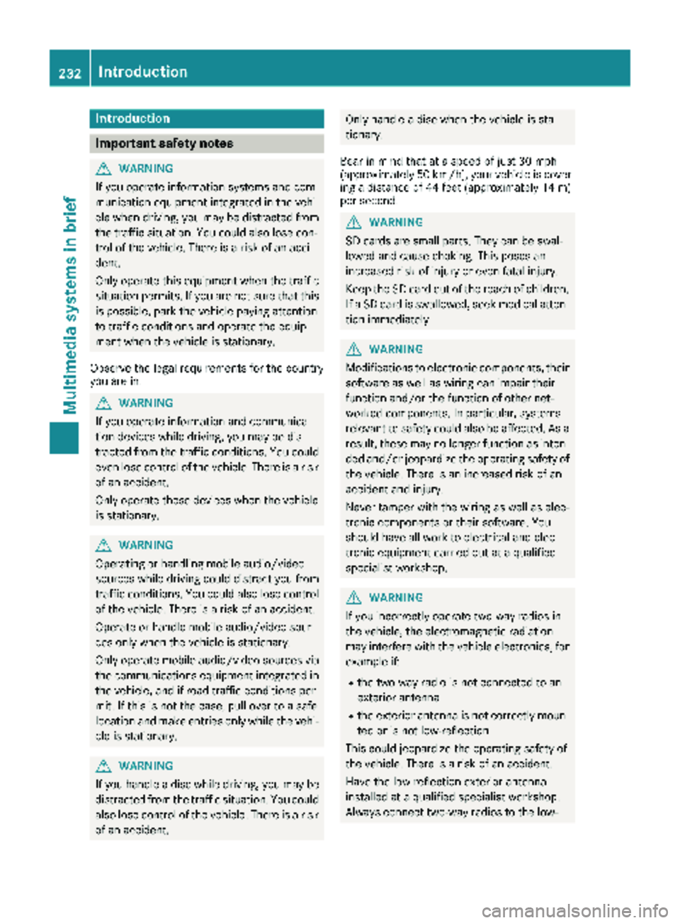 MERCEDES-BENZ METRIS 2018  MY18 Operator’s Manual Introduction
Important safety notes
GWARNING
If you operate information systems and com-
munication equipmen tintegrate din th evehi-
cle when driving ,you may be distracte dfrom
th etraffic situation
