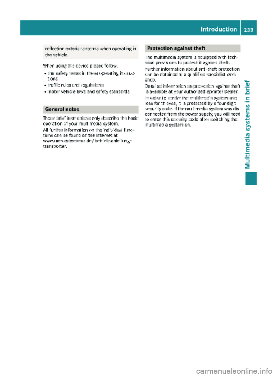 MERCEDES-BENZ METRIS 2018  MY18 Operator’s Manual reflection exterior antenna when operating in
the vehicle.
When using the device please follow:
Rthe safety notes in these operating instruc-
tions
Rtraffic rules and regulations
Rmotor vehicle laws a