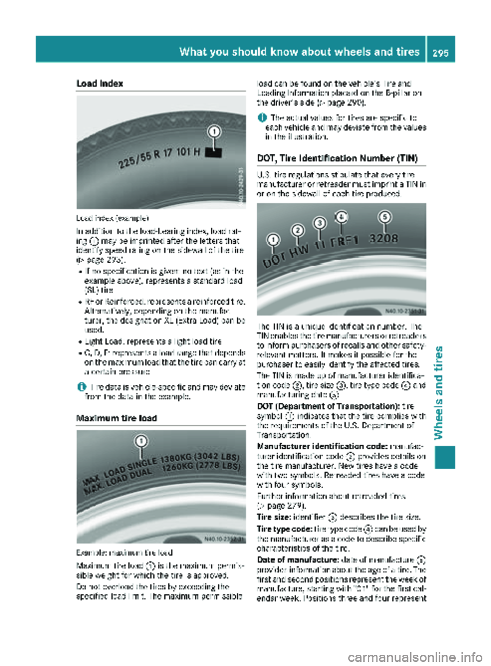 MERCEDES-BENZ METRIS 2018  MY18 Operator’s Manual Load index
Load index (example)
In addition to the load-bearing index, load rat-
ing:may be imprinted after the letters that
identify speed rating on the sidewall of the tire
(
Ypage 293).
RIf no spec