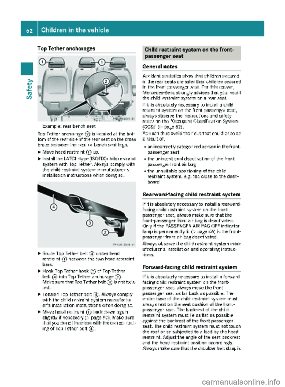 MERCEDES-BENZ METRIS 2018 MY18 Operator’s Manual Top Tether anchorages
Example: rear bench seat
Top Tether anchorage ;is located at the bot-
tom of the rear side of the rear seat on the cross
brace between the seat or bench seat legs.
XMove head res MERCEDES-BENZ METRIS 2018 MY18 Operator’s Manual Top Tether anchorages
Example: rear bench seat
Top Tether anchorage ;is located at the bot-
tom of the rear side of the rear seat on the cross
brace between the seat or bench seat legs.
XMove head res