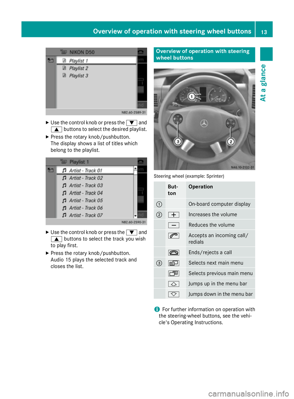 MERCEDES-BENZ METRIS 2016  MY16 Audio Manual XUse the control knob or press the:and
9 buttons to select the desired playlist.
XPress the rotary knob/pushbutton.
The display shows a list of titles which
belong to the playlist.
XUse the control kn