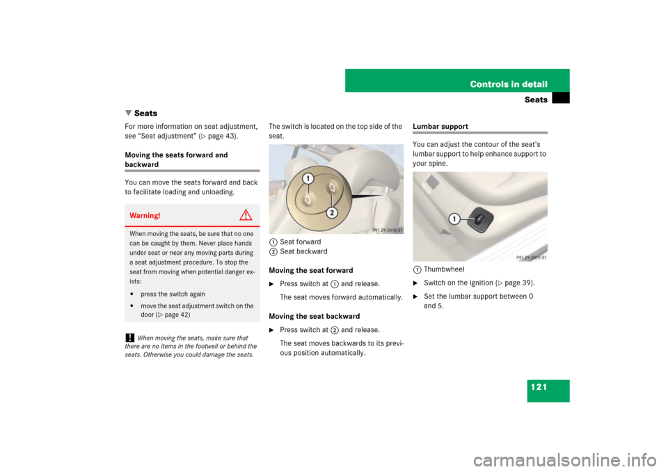MERCEDES-BENZ SL65AMG 2007 R230 Owners Manual 121 Controls in detailSeats
Seats
For more information on seat adjustment, 
see “Seat adjustment” (
page 43).
Moving the seats forward and 
backward
You can move the seats forward and back 
to f