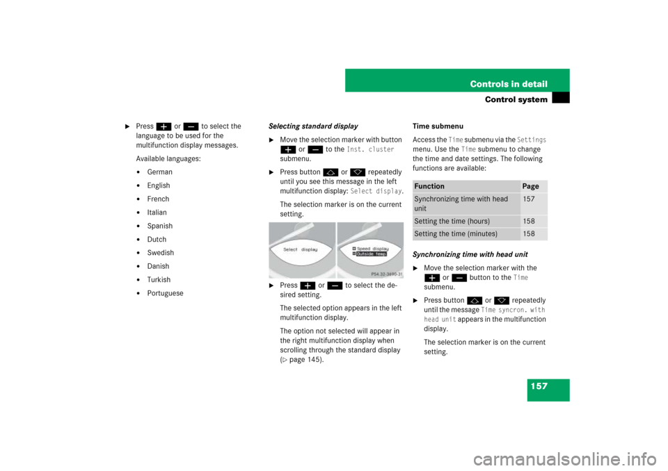 MERCEDES-BENZ SL65AMG 2007 R230 Owners Manual 157 Controls in detail
Control system

Press æ or ç to select the 
language to be used for the 
multifunction display messages. 
Available languages:
German

English

French

Italian

Spanish
