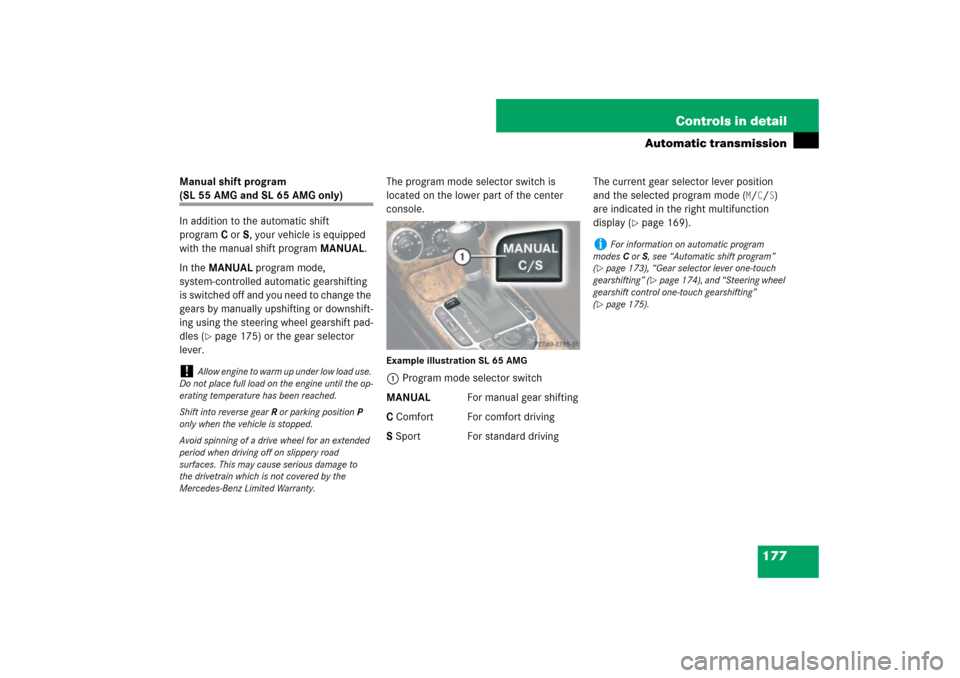 MERCEDES-BENZ SL65AMG 2007 R230 Owners Manual 177 Controls in detail
Automatic transmission
Manual shift program (SL 55 AMG and SL 65 AMG only)
In addition to the automatic shift 
programC orS, your vehicle is equipped 
with the manual shift prog
