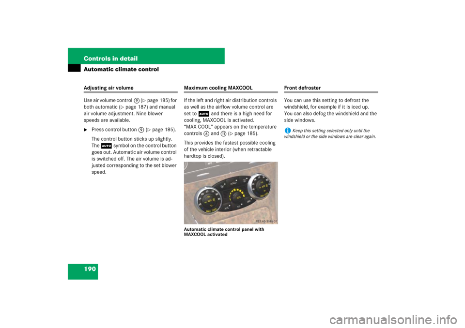 MERCEDES-BENZ SL65AMG 2007 R230 Owners Manual 190 Controls in detailAutomatic climate controlAdjusting air volume
Use air volume control9 (
page 185) for 
both automatic (
page 187) and manual 
air volume adjustment. Nine blower 
speeds are ava