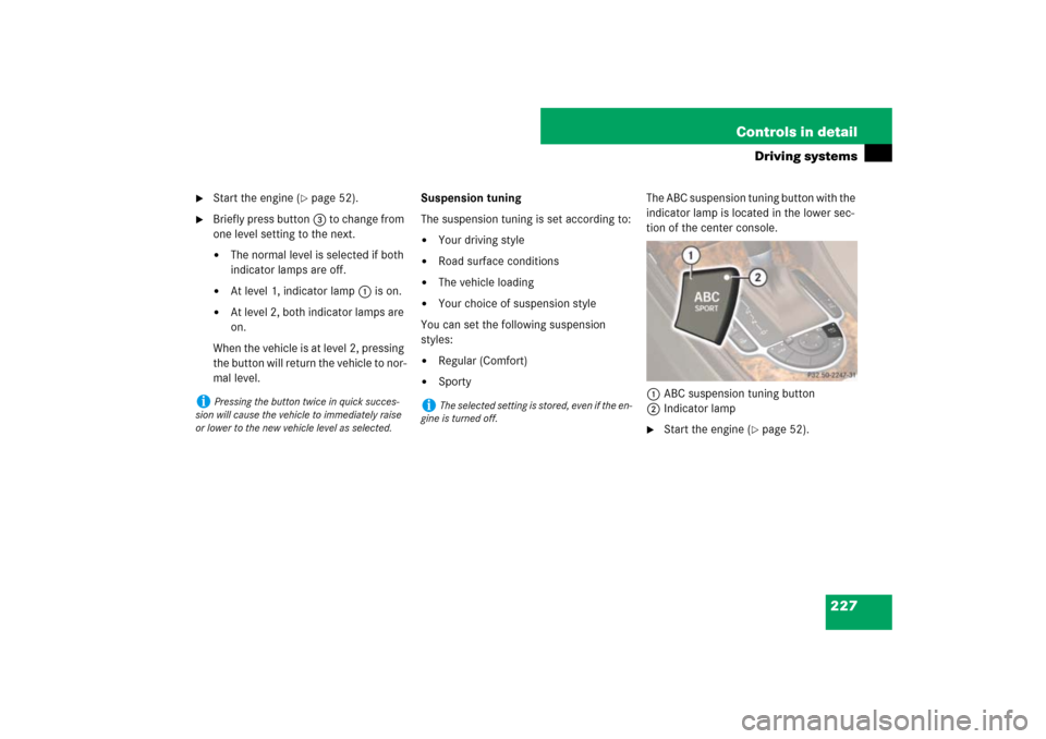 MERCEDES-BENZ SL65AMG 2007 R230 Owners Manual 227 Controls in detail
Driving systems
Start the engine (
page 52).
Briefly press button3 to change from
one level setting to the next.
The normal level is selected if both
indicator lamps are MERCEDES-BENZ SL65AMG 2007 R230 Owners Manual 227 Controls in detail
Driving systems
Start the engine (
page 52).
Briefly press button3 to change from
one level setting to the next.
The normal level is selected if both
indicator lamps are