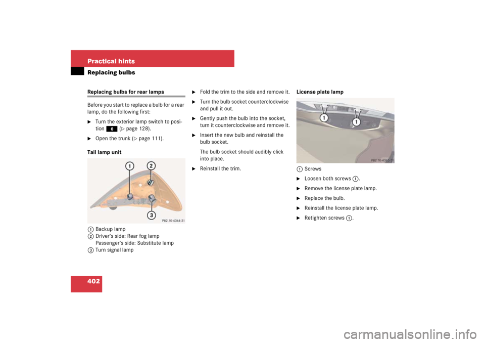 MERCEDES-BENZ SL65AMG 2007 R230 Owners Manual 402 Practical hintsReplacing bulbsReplacing bulbs for rear lamps
Before you start to replace a bulb for a rear 
lamp, do the following first:
Turn the exterior lamp switch to posi-
tion M (
page 128