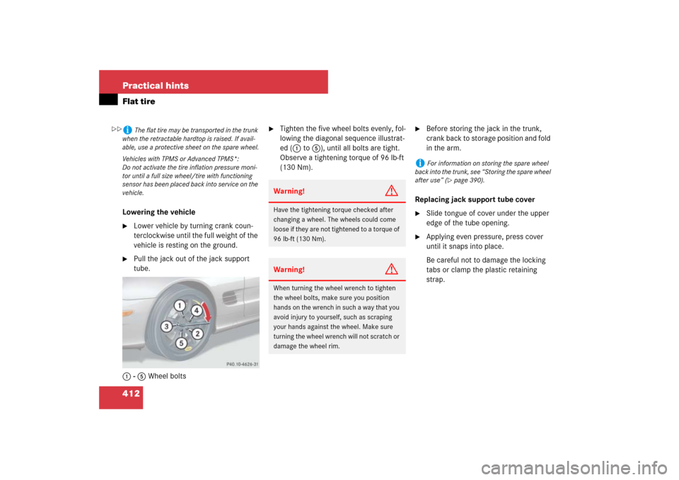 MERCEDES-BENZ SL65AMG 2007 R230 Owners Manual 412 Practical hintsFlat tireLowering the vehicle
Lower vehicle by turning crank coun-
terclockwise until the full weight of the 
vehicle is resting on the ground. 

Pull the jack out of the jack sup