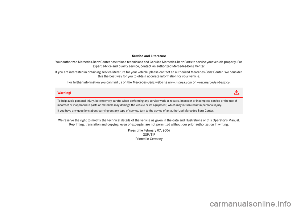MERCEDES-BENZ SL65AMG 2007 R230 Owners Manual Service and Literature
Your authorized Mercedes-Benz Center has trained technicians and Genuine Mercedes-Benz Parts to service your vehicle properly. For 
expert advice and quality service, contact an