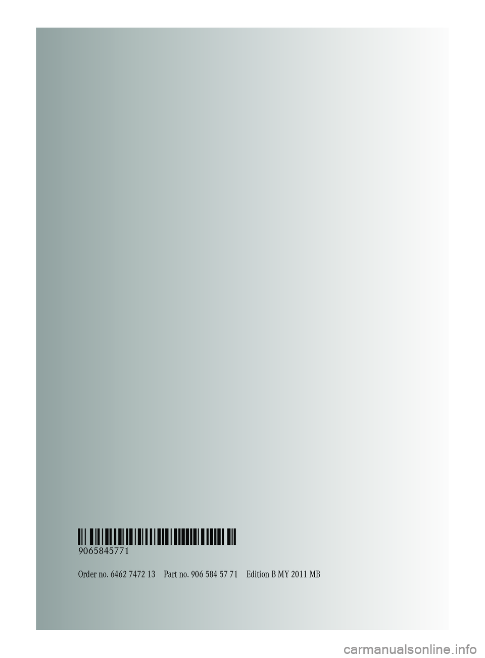 MERCEDES-BENZ SPRINTER 2011  MY11 Brief Instructions Order no. 6462 7472 13Part no. 906 584 57 71Edition B MY 2011 MB
É90658457717ËÍ
9065845771  