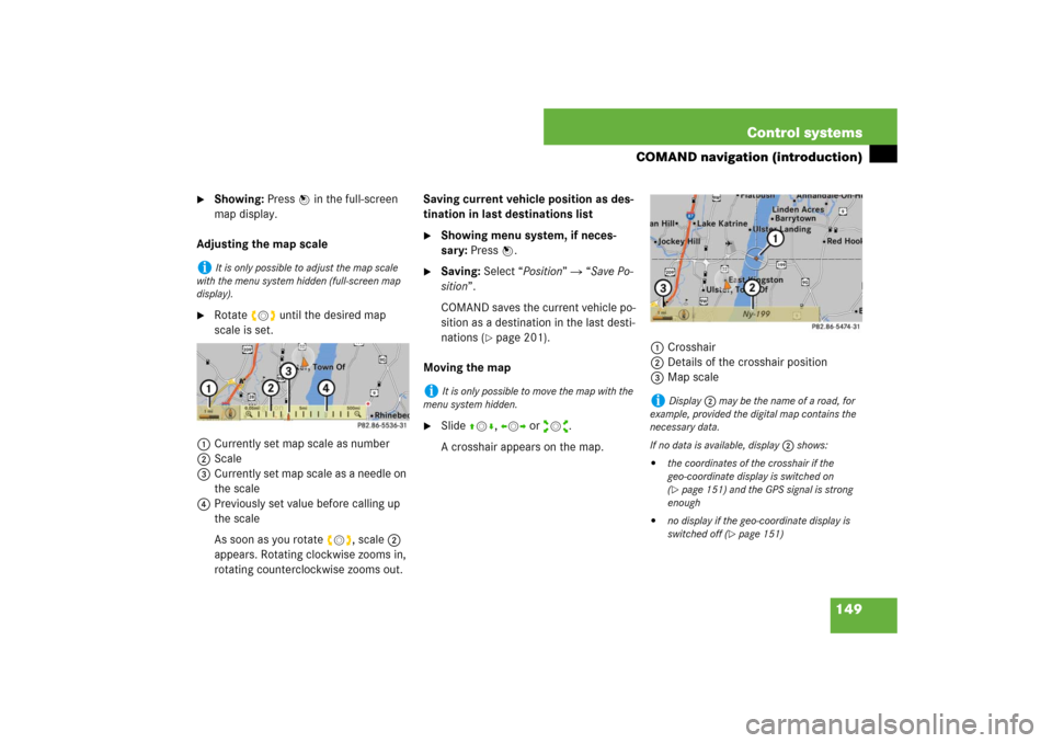 MERCEDES-BENZ S600 2007 W221 Owners Manual 149 Control systems
COMAND navigation (introduction)
Showing: Press n in the full-screen
map display.
Adjusting the map scale
Rotate ymz until the desired map
scale is set.
1Currently set map sc MERCEDES-BENZ S600 2007 W221 Owners Manual 149 Control systems
COMAND navigation (introduction)
Showing: Press n in the full-screen
map display.
Adjusting the map scale
Rotate ymz until the desired map
scale is set.
1Currently set map sc