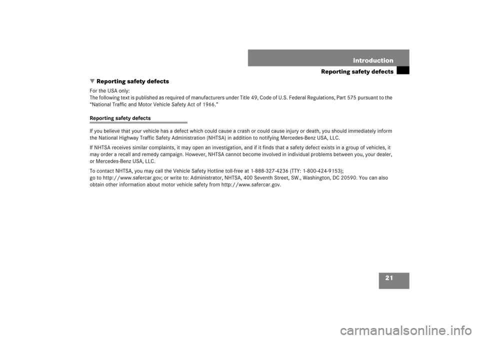 MERCEDES-BENZ S600 2007 W221 Owners Manual 21 Introduction
Reporting safety defects
Reporting safety defects
For the USA only:
The following text is published as required of manufacturers under Title 49, Code of U.S. Federal Regulations, Part MERCEDES-BENZ S600 2007 W221 Owners Manual 21 Introduction
Reporting safety defects
Reporting safety defects
For the USA only:
The following text is published as required of manufacturers under Title 49, Code of U.S. Federal Regulations, Part
