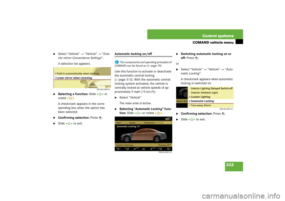 MERCEDES-BENZ S600 2007 W221 Owners Manual 223 Control systems
COMAND vehicle menu

Select “Vehicle”  “Vehicle”  “Exte-
rior mirror Convenience Settings”.
A selection list appears.

Selecting a function: Slide qmr or 
rotateymz