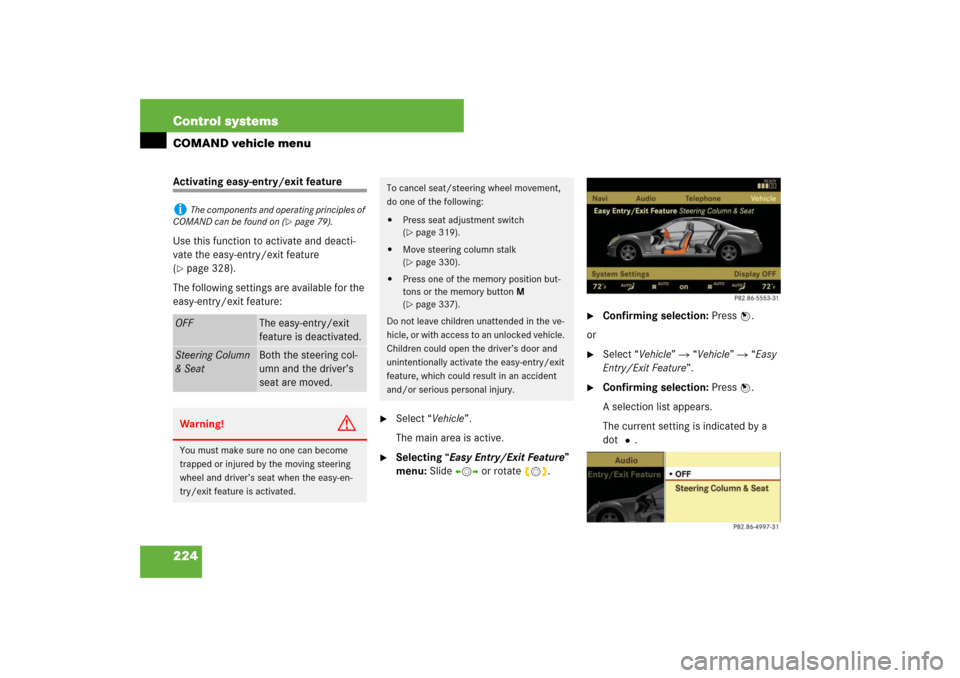 MERCEDES-BENZ S600 2007 W221 Owners Manual 224 Control systemsCOMAND vehicle menuActivating easy-entry/exit feature
Use this function to activate and deacti-
vate the easy-entry/exit feature
(page 328).
The following settings are available f MERCEDES-BENZ S600 2007 W221 Owners Manual 224 Control systemsCOMAND vehicle menuActivating easy-entry/exit feature
Use this function to activate and deacti-
vate the easy-entry/exit feature
(page 328).
The following settings are available f