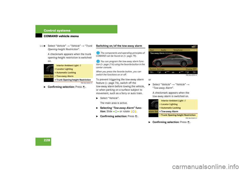 MERCEDES-BENZ S600 2007 W221 Owners Manual 228 Control systemsCOMAND vehicle menu
Select “Vehicle”  “Vehicle”  “Trunk 
Opening-height Restriction”.
A checkmark appears when the trunk 
opening-height restriction is switched 
on.
