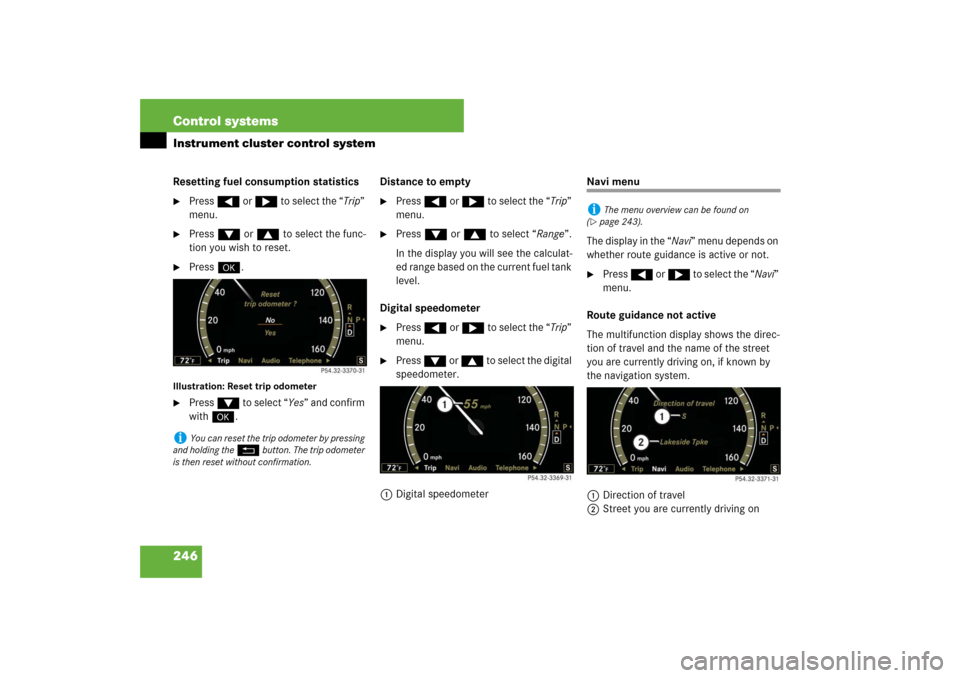 MERCEDES-BENZ S600 2007 W221 Owners Manual 246 Control systemsInstrument cluster control systemResetting fuel consumption statistics
Press ( or & to select the “Trip”
menu.
Press % or $ to select the func-
tion you wish to reset.
Pre MERCEDES-BENZ S600 2007 W221 Owners Manual 246 Control systemsInstrument cluster control systemResetting fuel consumption statistics
Press ( or & to select the “Trip”
menu.
Press % or $ to select the func-
tion you wish to reset.
Pre