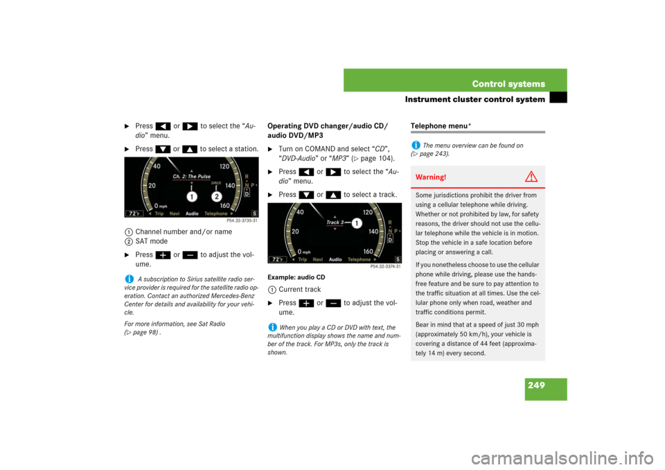 MERCEDES-BENZ S600 2007 W221 Owners Manual 249 Control systems
Instrument cluster control system
Press ( or & to select the “Au-
dio” menu.
Press % or $ to select a station.
1Channel number and/or name
2SAT mode
Press æ or ç to adj MERCEDES-BENZ S600 2007 W221 Owners Manual 249 Control systems
Instrument cluster control system
Press ( or & to select the “Au-
dio” menu.
Press % or $ to select a station.
1Channel number and/or name
2SAT mode
Press æ or ç to adj