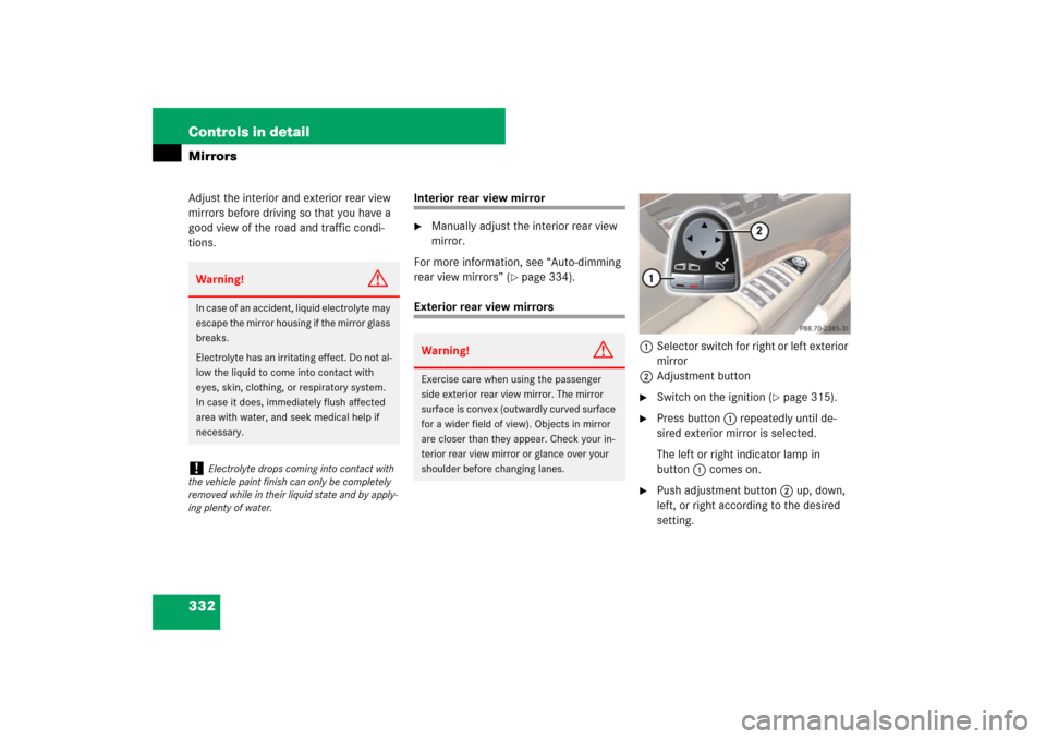 MERCEDES-BENZ S600 2007 W221 Owners Manual 332 Controls in detailMirrorsAdjust the interior and exterior rear view
mirrors before driving so that you have a
good view of the road and traffic condi-
tions.
Interior rear view mirror
Manually MERCEDES-BENZ S600 2007 W221 Owners Manual 332 Controls in detailMirrorsAdjust the interior and exterior rear view
mirrors before driving so that you have a
good view of the road and traffic condi-
tions.
Interior rear view mirror
Manually