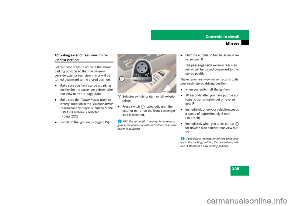 MERCEDES-BENZ S600 2007 W221 Owners Manual 335 Controls in detail
Mirrors
Activating exterior rear view mirror parking position
Follow these steps to activate the mirror
parking position so that the passen-
ger-side exterior rear view mirror MERCEDES-BENZ S600 2007 W221 Owners Manual 335 Controls in detail
Mirrors
Activating exterior rear view mirror parking position
Follow these steps to activate the mirror
parking position so that the passen-
ger-side exterior rear view mirror