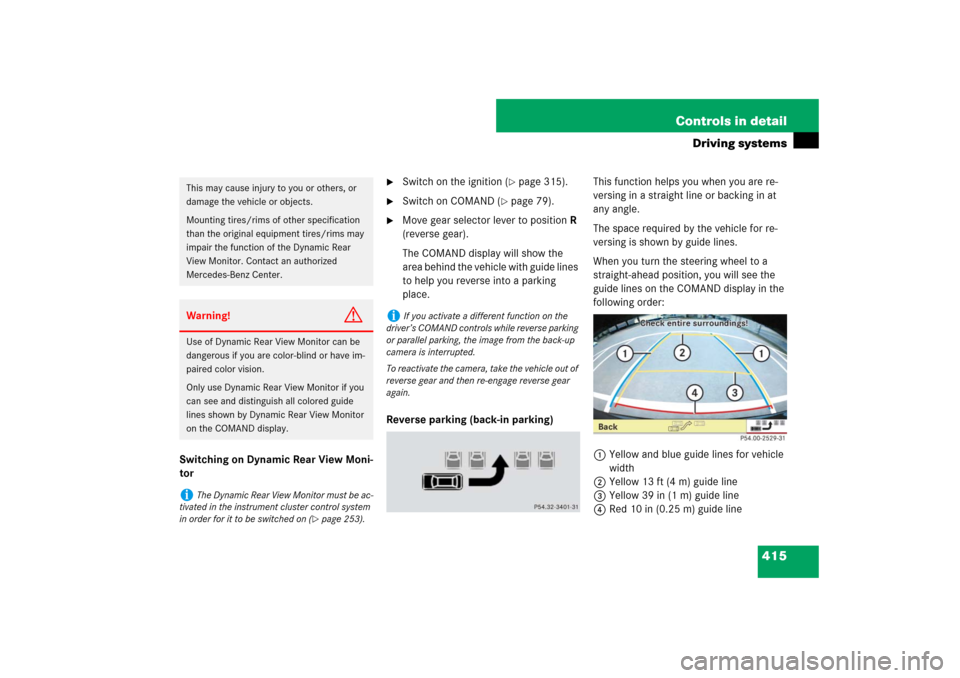 MERCEDES-BENZ S600 2007 W221 Owners Manual 415 Controls in detail
Driving systems
Switching on Dynamic Rear View Moni-
tor
Switch on the ignition (
page 315).
Switch on COMAND (
page 79).
Move gear selector lever to position R
(revers MERCEDES-BENZ S600 2007 W221 Owners Manual 415 Controls in detail
Driving systems
Switching on Dynamic Rear View Moni-
tor
Switch on the ignition (
page 315).
Switch on COMAND (
page 79).
Move gear selector lever to position R
(revers